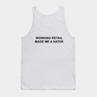 Working Retail Made Me a Hater Tank Top